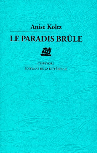 Anise Koltz - Le paradis brule